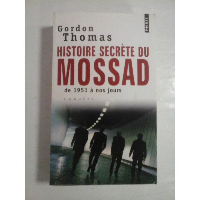 HISTOIRE SECRETE DU MOSSAD DE 1951 A NOS JOURS  -  GORDON THOMAS